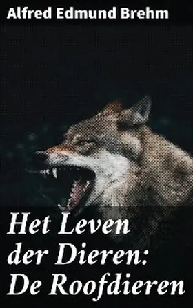 Brehm |  Het Leven der Dieren: De Roofdieren | eBook | Sack Fachmedien