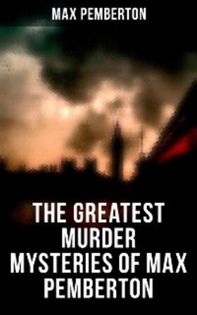 Pemberton |  The Greatest Murder Mysteries of Max Pemberton | eBook | Sack Fachmedien