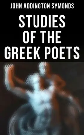Symonds |  Studies of the Greek Poets | eBook | Sack Fachmedien
