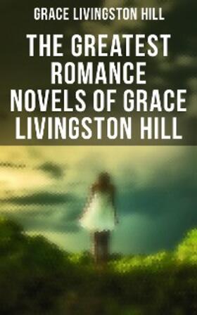 Hill |  The Greatest Romance Novels of Grace Livingston Hill | eBook | Sack Fachmedien