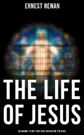 Renan |  The Life of Jesus: According to the Study and Criticism of the Bible | eBook | Sack Fachmedien