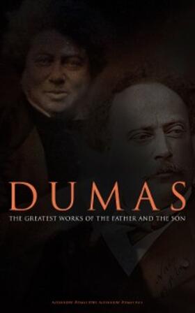 Dumas / Fils |  DUMAS - The Greatest Works of the Father and the Son | eBook | Sack Fachmedien