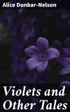 Dunbar-Nelson |  Violets and Other Tales | eBook | Sack Fachmedien