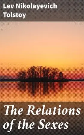 Tolstoy |  The Relations of the Sexes | eBook | Sack Fachmedien