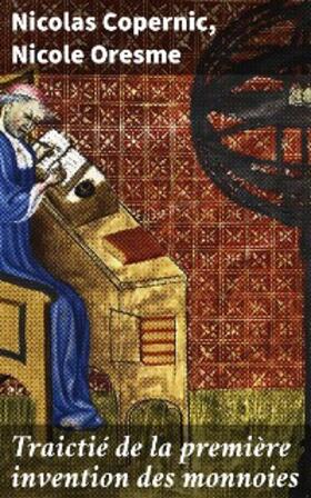 Copernic / Oresme / Wolowski |  Traictié de la première invention des monnoies | eBook | Sack Fachmedien