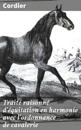 Cordier |  Traité raisonné d'équitation en harmonie avec l'ordonnance de cavalerie | eBook | Sack Fachmedien