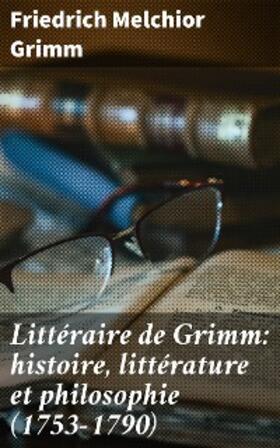 Grimm |  Littéraire de Grimm: histoire, littérature et philosophie (1753-1790) | eBook | Sack Fachmedien