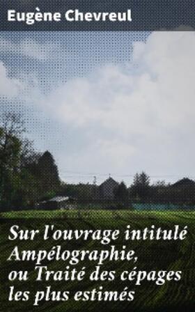 Chevreul |  Sur l'ouvrage intitulé Ampélographie, ou Traité des cépages les plus estimés | eBook | Sack Fachmedien