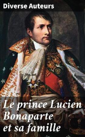Auteurs |  Le prince Lucien Bonaparte et sa famille | eBook | Sack Fachmedien