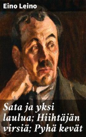 Leino |  Sata ja yksi laulua; Hiihtäjän virsiä; Pyhä kevät | eBook | Sack Fachmedien