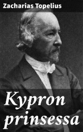 Topelius |  Kypron prinsessa | eBook | Sack Fachmedien