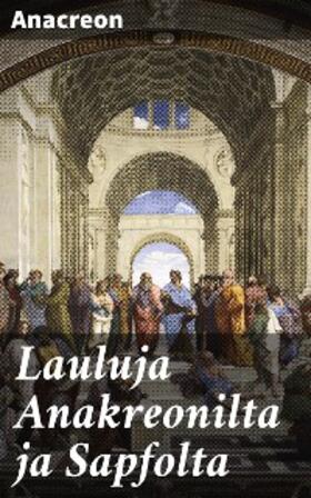 Anacreon |  Lauluja Anakreonilta ja Sapfolta | eBook | Sack Fachmedien