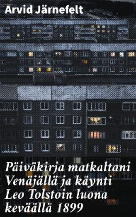Järnefelt |  Päiväkirja matkaltani Venäjällä ja käynti Leo Tolstoin luona keväällä 1899 | eBook | Sack Fachmedien
