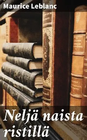 Leblanc |  Neljä naista ristillä | eBook | Sack Fachmedien