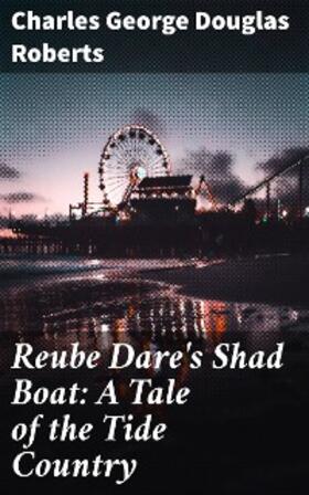 Roberts |  Reube Dare's Shad Boat: A Tale of the Tide Country | eBook | Sack Fachmedien