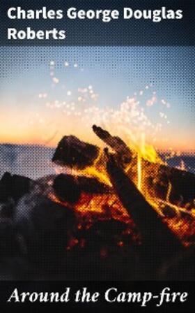 Roberts |  Around the Camp-fire | eBook | Sack Fachmedien