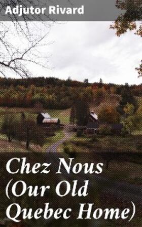 Rivard |  Chez Nous (Our Old Quebec Home) | eBook | Sack Fachmedien