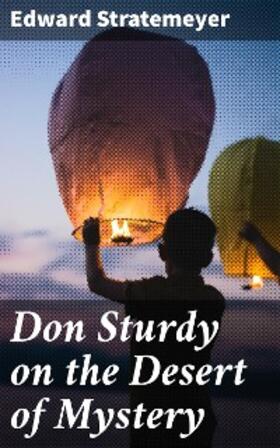 Stratemeyer |  Don Sturdy on the Desert of Mystery | eBook | Sack Fachmedien