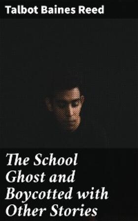 Reed |  The School Ghost and Boycotted with Other Stories | eBook | Sack Fachmedien