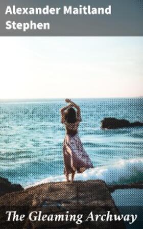 Stephen |  The Gleaming Archway | eBook | Sack Fachmedien