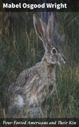 Wright |  Four-Footed Americans and Their Kin | eBook | Sack Fachmedien