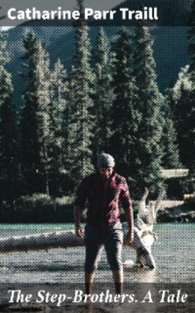 Traill |  The Step-Brothers. A Tale | eBook | Sack Fachmedien