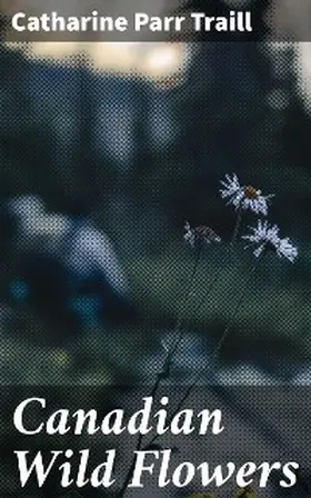 Traill |  Canadian Wild Flowers | eBook | Sack Fachmedien