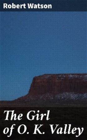 Watson |  The Girl of O. K. Valley | eBook | Sack Fachmedien