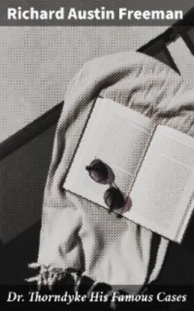 Freeman |  Dr. Thorndyke His Famous Cases | eBook | Sack Fachmedien