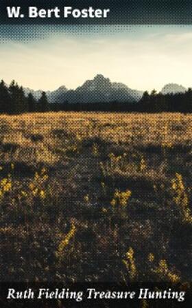 Foster |  Ruth Fielding Treasure Hunting | eBook | Sack Fachmedien