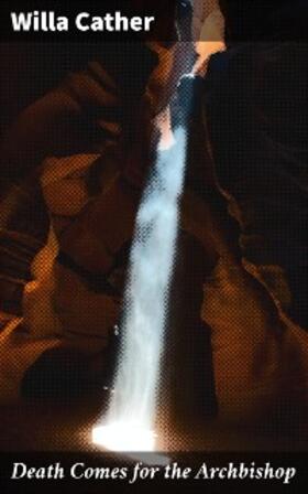 Cather |  Death Comes for the Archbishop | eBook | Sack Fachmedien