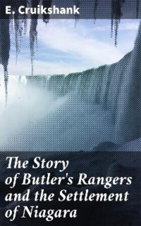 Cruikshank |  The Story of Butler's Rangers and the Settlement of Niagara | eBook | Sack Fachmedien