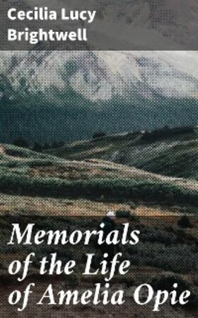 Brightwell |  Memorials of the Life of Amelia Opie | eBook | Sack Fachmedien