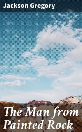 Gregory |  The Man from Painted Rock | eBook | Sack Fachmedien