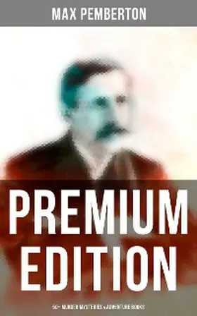 Pemberton |  Max Pemberton - Premium Edition: 50+ Murder Mysteries & Adventure Books | eBook | Sack Fachmedien