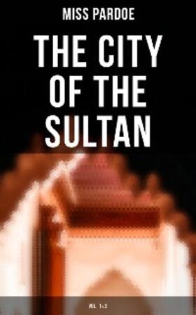 Pardoe |  The City of the Sultan (Vol.1&2) | eBook | Sack Fachmedien