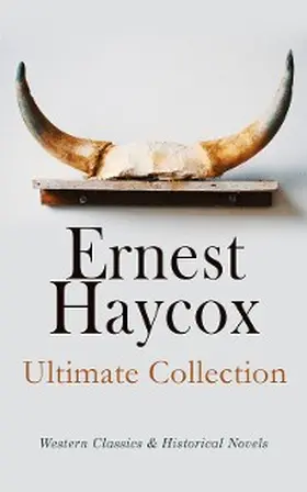 Haycox |  Ernest Haycox - Ultimate Collection: Western Classics & Historical Novels | eBook | Sack Fachmedien