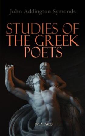 Symonds |  Studies of the Greek Poets (Vol. 1&2) | eBook | Sack Fachmedien