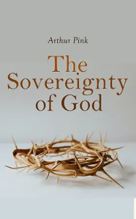Pink |  The Sovereignty of God | eBook | Sack Fachmedien