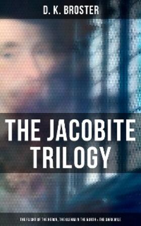 Broster |  The Jacobite Trilogy: The Flight of the Heron, The Gleam in the North & The Dark Mile | eBook | Sack Fachmedien
