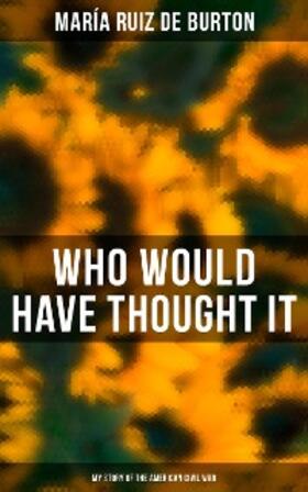 de Burton |  Who Would Have Thought It: My Story of the American Civil War | eBook | Sack Fachmedien