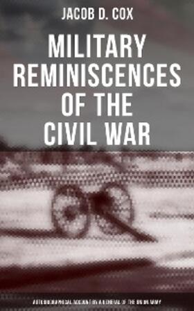 Cox |  Military Reminiscences of the Civil War: Autobiographical Account by a General of the Union Army | eBook | Sack Fachmedien