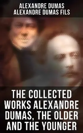 Dumas / Fils |  The Collected Works Alexandre Dumas, The Older and The Younger | eBook | Sack Fachmedien