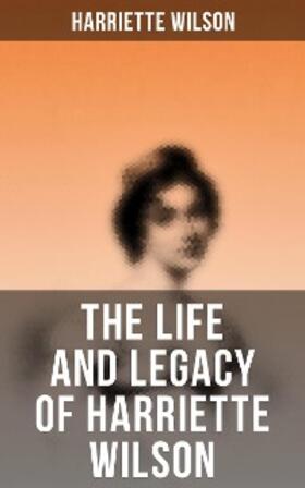 Wilson |  The Life and Legacy of Harriette Wilson | eBook | Sack Fachmedien