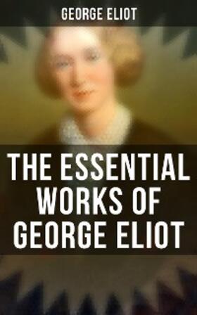 Eliot |  The Essential Works of George Eliot | eBook | Sack Fachmedien
