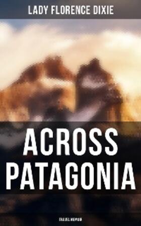 Dixie |  Across Patagonia: Travel Memoir | eBook | Sack Fachmedien