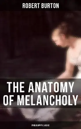 Burton |  The Anatomy of Melancholy: Philosophy Classic | eBook | Sack Fachmedien