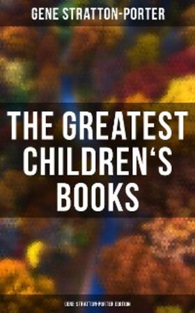 Stratton-Porter |  The Greatest Children's Books - Gene Stratton-Porter Edition | eBook | Sack Fachmedien