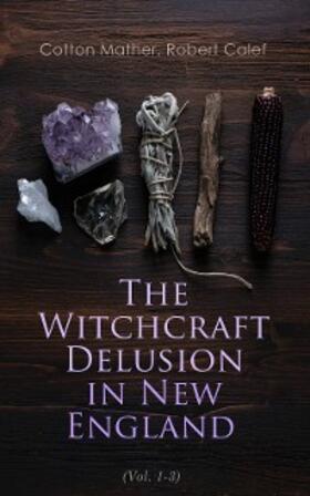 Mather / Calef / Drake |  The Witchcraft Delusion in New England (Vol. 1-3) | eBook | Sack Fachmedien