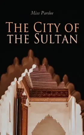 Pardoe |  The City of the Sultan | eBook | Sack Fachmedien